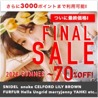 ついに最終価格!!【 2026 SUMMER FINAL SALE !! 】商品追加&大幅再ダウン SNIDEL , CELFORD , LILY BROWN , Hella など人気ブランドの今すぐ着られるアイテムがMAX 70%OFF に♪